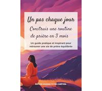 Un pas chaque jour: Construis une routine de prière en 3 mois