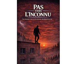 UN PAS VERS L’INCONNU: histoire vraie où les lecteurs décident de la fin