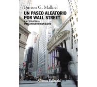 Un paseo aleatorio por Wall Street: La estrategia para invertir con éxito (Decimotercera edición) (Alianza Ensayo)