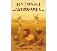 UN PASEO GASTRONÓMICO: POR ANTONIA ORTEGA SÁNCHEZ