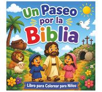 Un Paseo por la Biblia: Un Libro para Colorear para Niños: Un libro para colorear divertido y hermoso que guía a los niños de 3 a 8 años a través de las historias de la Biblia.