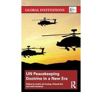 UN Peacekeeping Doctrine in a New Era: Adapting to Stabilisation, Protection and New Threats (Global Institutions)