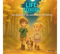 Un pedacito de estrella en la Tierra (LIFE SEEKERS)