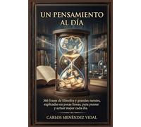 Un Pensamiento al Día: 366 frases de filósofos y grandes mentes, explicadas en pocas líneas, para pensar y actuar mejor cada día
