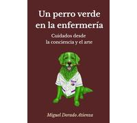 Un perro verde en la enfermería: Cuidados desde la conciencia y el arte