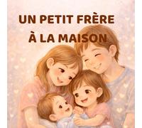 Un petit frère à la maison: une histoire pour devenir grande soeur