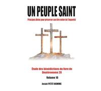 Un peuple saint !: Principes divins pour préserver son être entier de l’impureté (Étude des bénédictions divines du livre de Deutéronome 28)