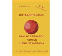 Un Planeta Rojo - Nivel Intermedio (B1-B2): Practica Español con un Libro de Fantasía (El Universo de los Hanún-Ais)