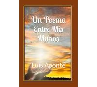 Un Poema Entre Mis Manos: Versos y poemas de amor.