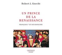 Un Prince de la Renaissance: François Ier et son royaume