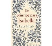 Un príncipe para Isabella: Amor y escándalo en la Inglaterra de la Regencia (Las hermanas Dunshany)