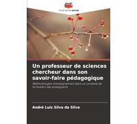 Un professeur de sciences chercheur dans son savoir-faire pédagogique: Méthodologies d'enseignement dans un contexte de formation des enseignants