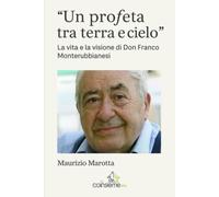 Un profeta tra terra e cielo: La vita e la visione di Don Franco Monterubbianesi