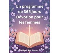 Un programme de 365 jours Dévotion pour les femmes: Encouragement quotidien pour renforcer votre foi, embrasser la grâce et marcher avec audace avec Dieu