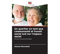 Un quartier en tant que communauté et travail social axé sur l'espace social: Inclusion des personnes âgées