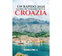 Un rapido 2025 Guida turistica della Croazia: Città meravigliose, avventure sulle isole e consigli di viaggio da esperti (Global Explorer's Guide)