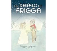 Un Regalo de Frigga: Un cuento sanador sobre el propósito de la vida y la autenticidad, que evoca valores positivos y reflexiones para niños y niñas (Cuentos Nórdicos para Noches de Invierno)