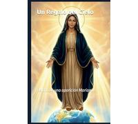 Un Regalo del Cielo: Relato de una aparición Mariana