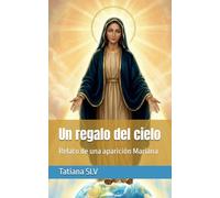 Un regalo del cielo: Relato de una aparición Mariana