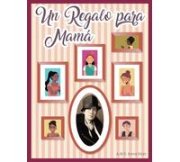 Un Regalo para Mamá: Memorias y Juegos para el Día de la Madre: Actividades, Historia y Espacios para Escribir Recuerdos y Celebrar con Amor