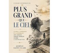 Un regard contemporain sur Plus grand que le ciel: Le deuil, l’espérance et la sensibilité avec lesquels Virginie Grimaldi célèbre la reconstruction