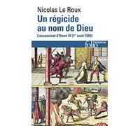 Un régicide au nom de Dieu: L'assassinat d'Henri III (1E¿ août 1589) (Folio histoire)