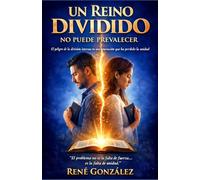 UN REINO DIVIDIDO NO PUEDE PREVALECER: El peligro de la división interna en una generación que a perdido la unidad (El Diseño Original de la Familia)