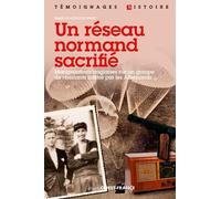 Un réseau normand sacrifié: Le réseau Jean-Marie Buckmaster du SOE britannique