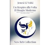 Un Respiro alla Volta - Il Disagio Moderno: Superare ansia, tensioni e malessere emotivo con il metodo NEW REB