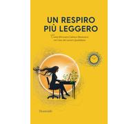 UN RESPIRO PIU' LEGGERO: Come Ritrovare Calma e Benessere nel Caos del Lavoro Quotidiano