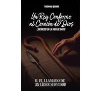 Un Rey Conforme Al Corazón de Dios. Libro 1: El Llamado de un Lider Servidor