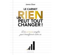 Un rien peut tout changer - le carnet officiel: Atomic habits - un carnet imaginé par James Clear