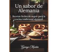 Un sabor de Alemania: Recetas fáciles de seguir para la cocina tradicional alemana
