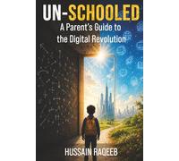 Un-Schooled: A Parent’s Guide to the Digital Revolution