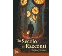 Un secolo di racconti: Storie del Novecento