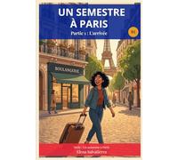 Un semestre à Paris: A French Graded Reader for Intermediate Learners - B1 - Partie 1 : L'arrivée