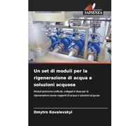 Un set di moduli per la rigenerazione di acqua e soluzioni acquose: Moduli autonomi unificati, collegati in linea per la rigenerazione senza reagenti di acqua e soluzioni acquose