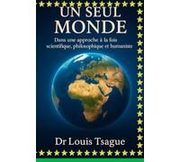 Un Seul Monde Dans une approche à la fois scientifique, philosophique et humaniste: Comprendre notre humanité commune pour bâtir un avenir partagé