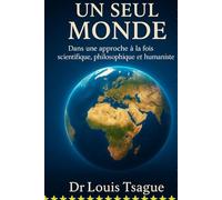 Un Seul Monde Dans une approche à la fois scientifique, philosophique et humaniste: Comprendre notre humanité commune pour bâtir un avenir partagé