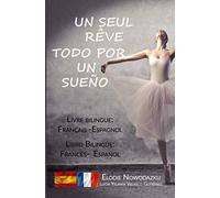 Un seul rêve / Todo por un sueño (livre bilingue: français - espagnol): Libro Bilingüe: Español - Francés