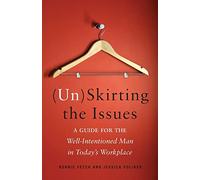 (Un)Skirting the Issues: A Guide for the Well-Intentioned Man in Today's Workplace