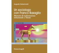 Un sociologo con Franco Basaglia. Memorie di trasformazione istituzionale a Trieste (Scienze e salute)