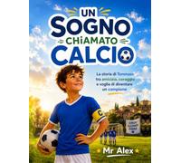 Un sogno chiamato calcio: La storia di Tommaso tra amicizia, coraggio e voglia di diventare un campione