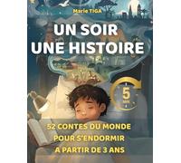 UN SOIR UNE HISTOIRE: 52 CONTES DU MONDE POUR S'ENDORMIR A PARTIR DE 3 ANS