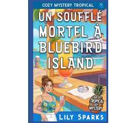 Un Soufflé Mortel à Bluebird Island: Cozy Mystery Tropical (Chloé Scott Mystère sous les Tropiques)