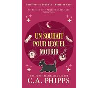 Un Souhait Pour Lequel Mourir: Un Mystère Cosy Paranormal dans une Petite Ville (Sorcières et Souhaits : Mystères Cosy)