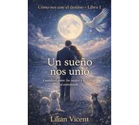 Un sueño nos unio: Cuando el amor, los sueños y la lealtad se entrelazan: 1 (Como nos une el destino)