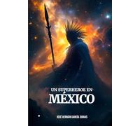 Un Superhéroe en México: El Nacimiento de un nuevo Guerrero