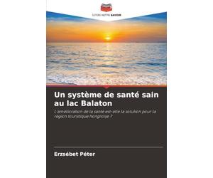 Un système de santé sain au lac Balaton: L'amélioration de la santé est-elle la solution pour la région touristique hongroise ?