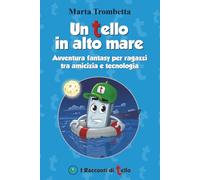 Un Tello in alto mare: Un’avventura tra Giappone e mondo virtuale, tra coraggio, amicizia e tecnologia (I Racconti di Tello)